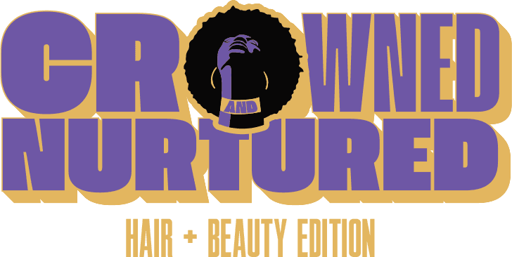 Crowned & Nurtured — Hair + Beauty Edition